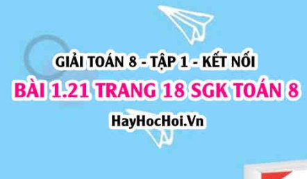 Giải bài 1.21 trang 18 Toán 8 Tập 1 SGK Kết nối tri thức